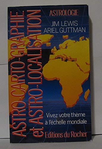 Astro-carto-graphie et astro-localisation: Vivez votre thème à l'échelle mondiale