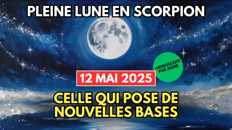 Pleine Lune en Scorpion du 12 Mai 2025